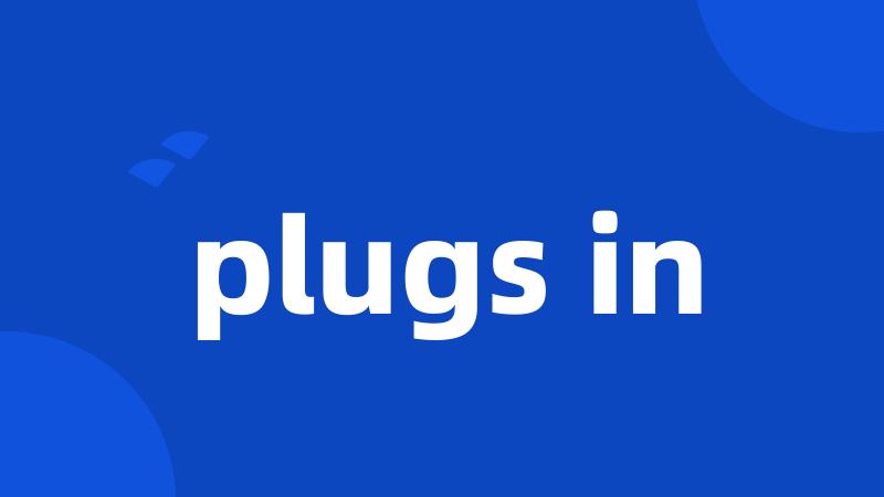 plugs in