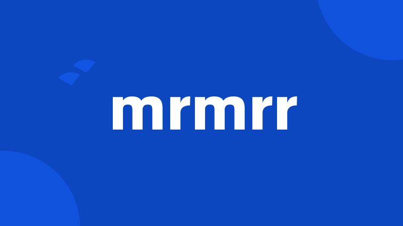 mrmrr