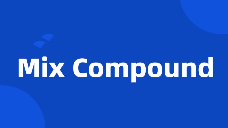 Mix Compound