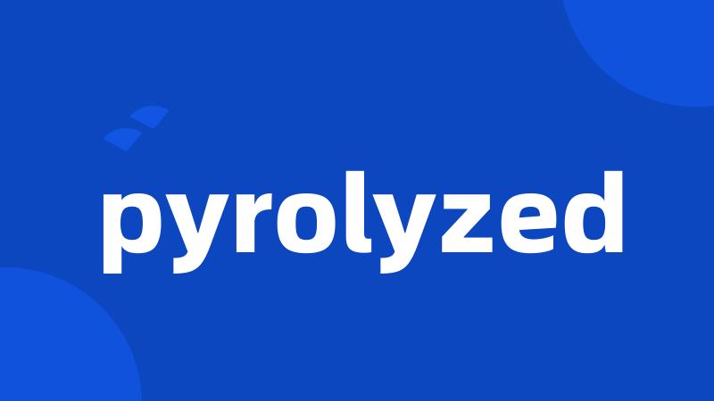 pyrolyzed