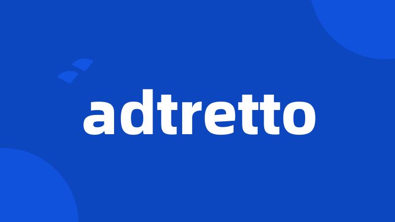 adtretto