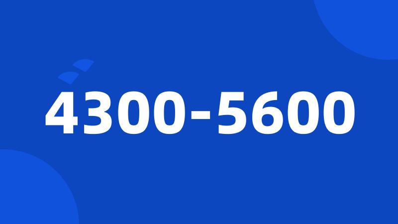 4300-5600