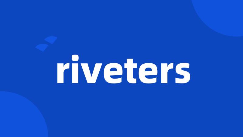 riveters