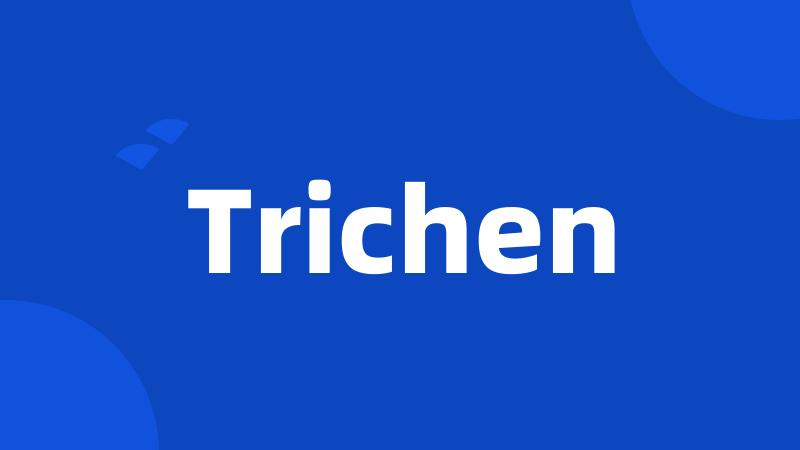 Trichen