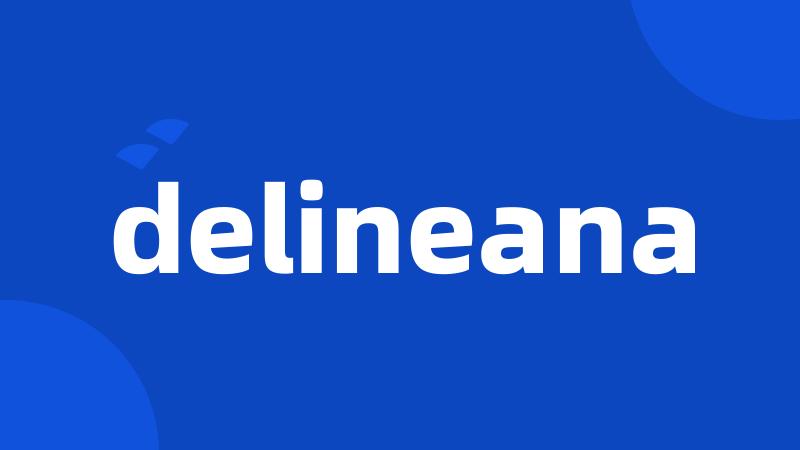 delineana