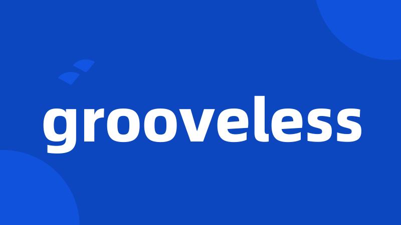 grooveless