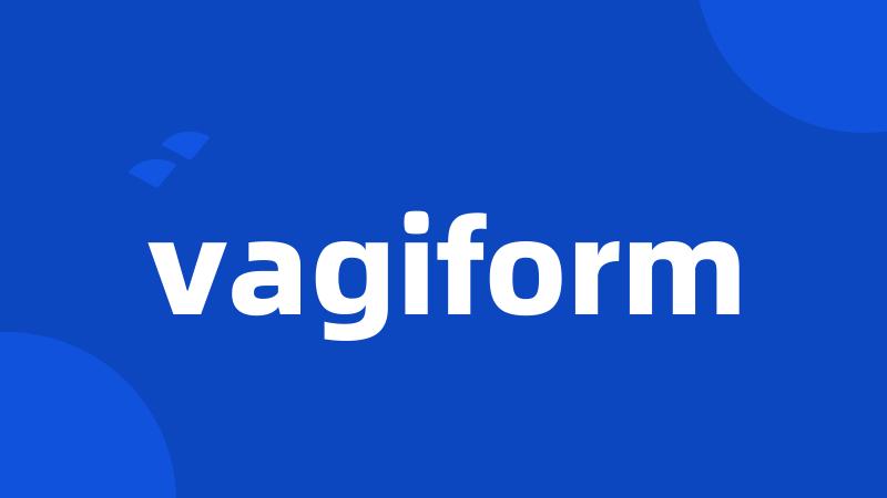 vagiform