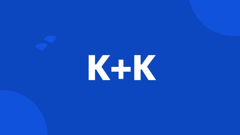 K+K