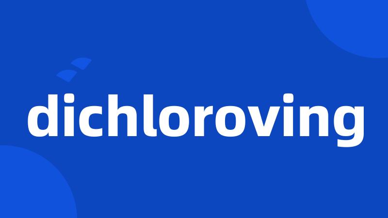 dichloroving