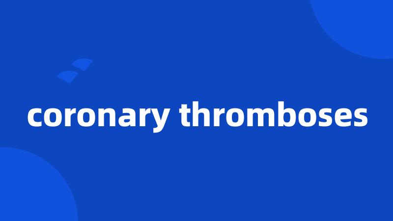 coronary thromboses