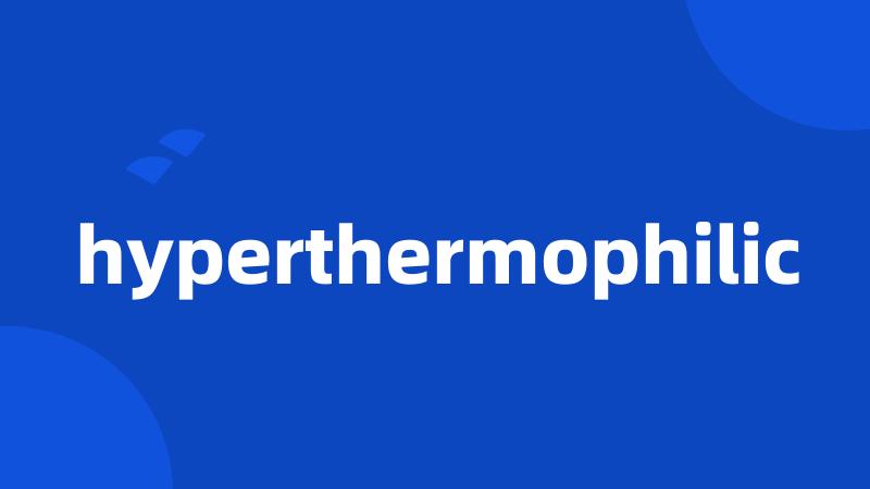 hyperthermophilic