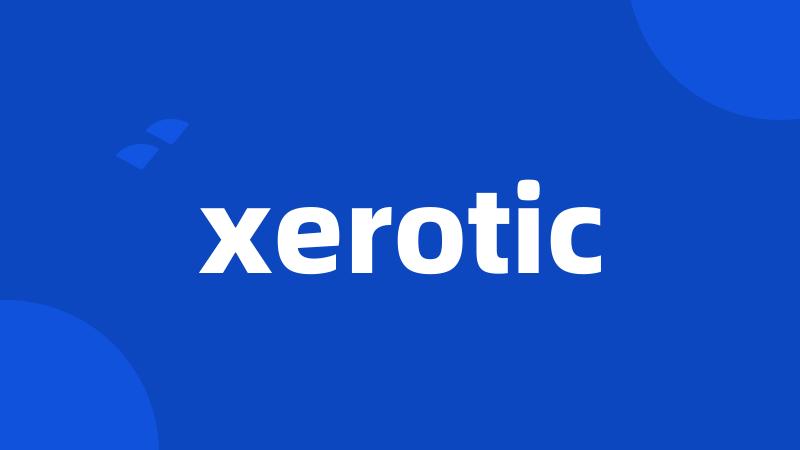 xerotic