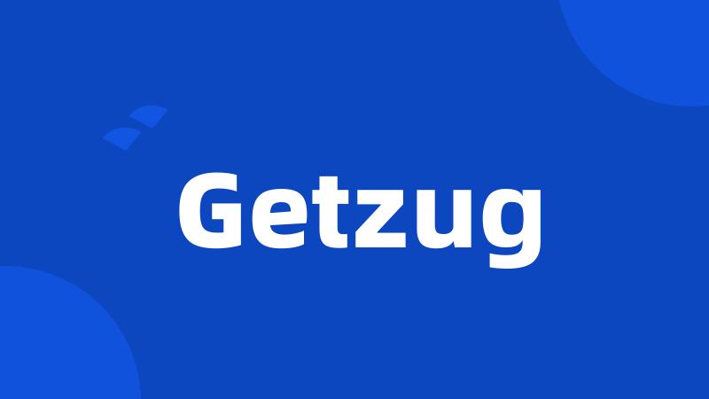 Getzug