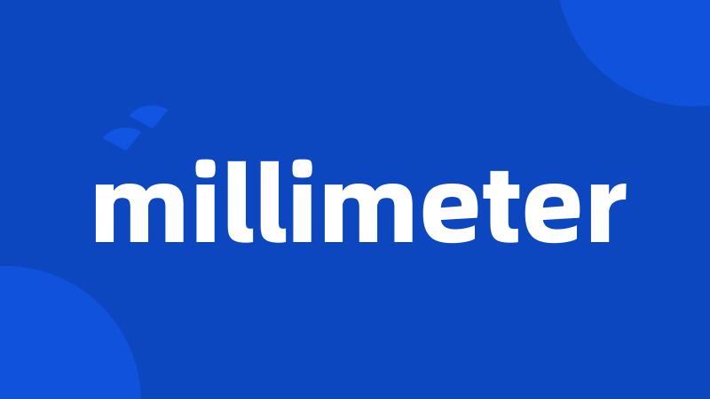 millimeter