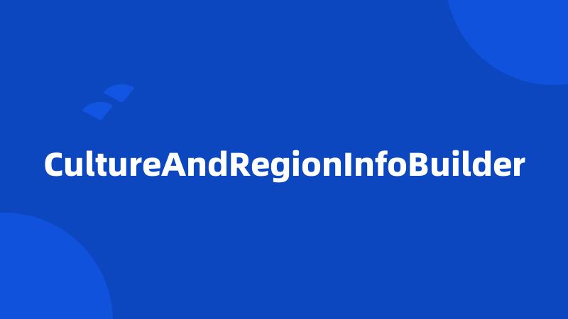 CultureAndRegionInfoBuilder