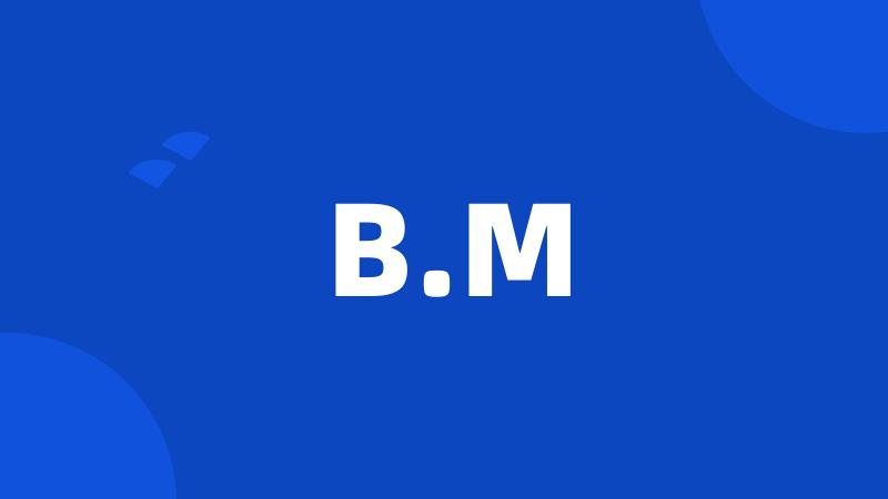 B.M