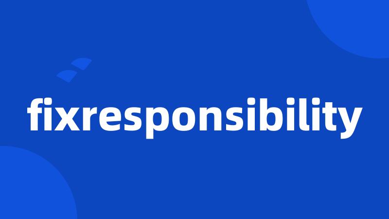 fixresponsibility