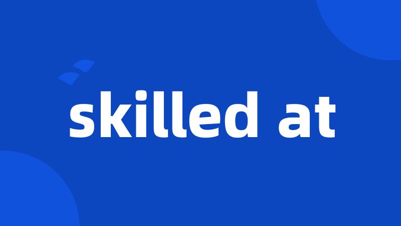 skilled at