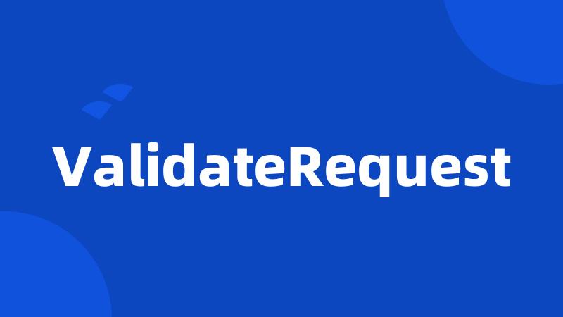 ValidateRequest