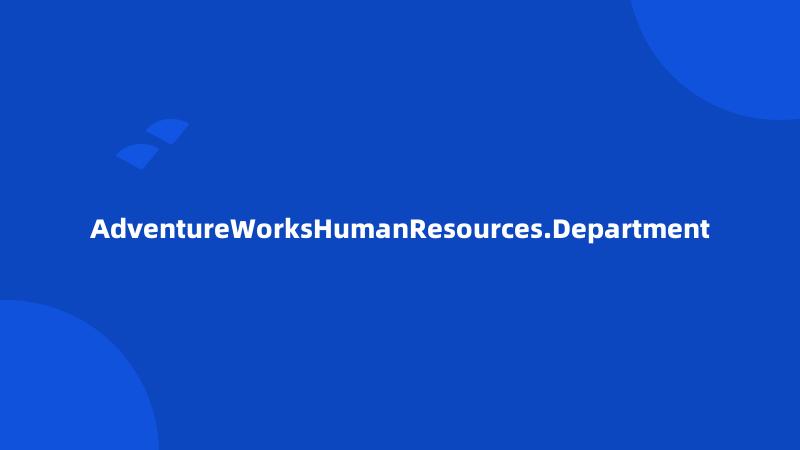 AdventureWorksHumanResources.Department