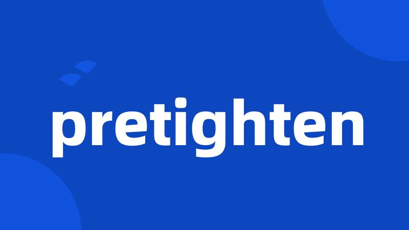 pretighten