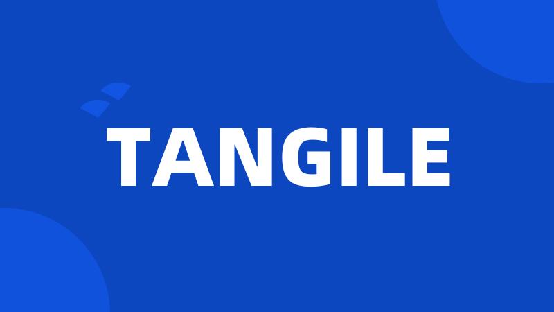 TANGILE