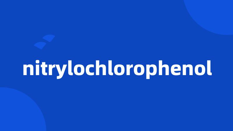 nitrylochlorophenol