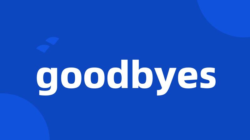 goodbyes