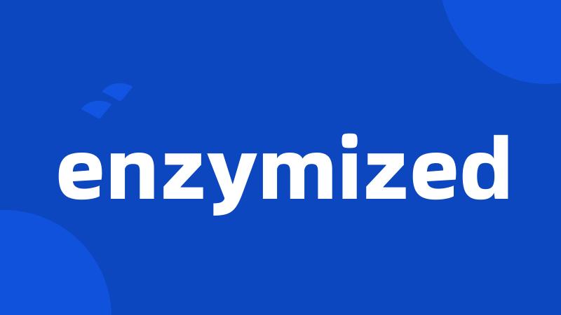 enzymized