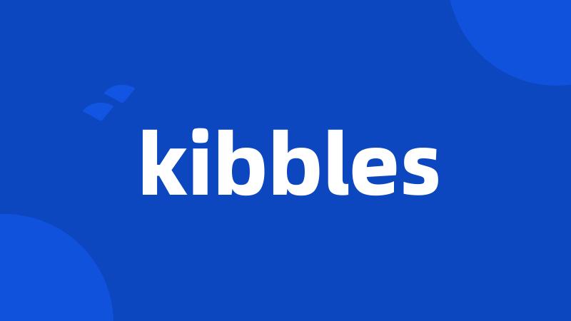 kibbles