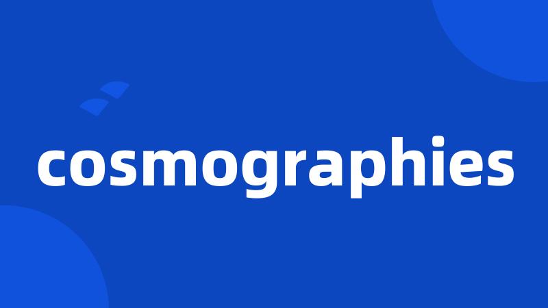 cosmographies