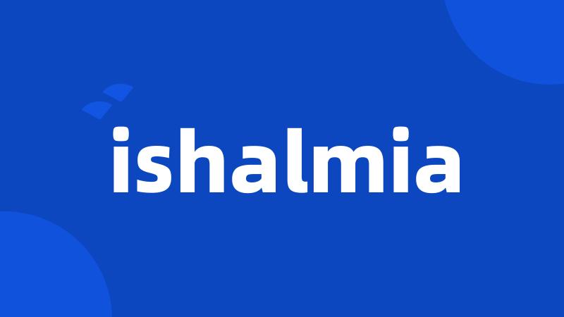 ishalmia