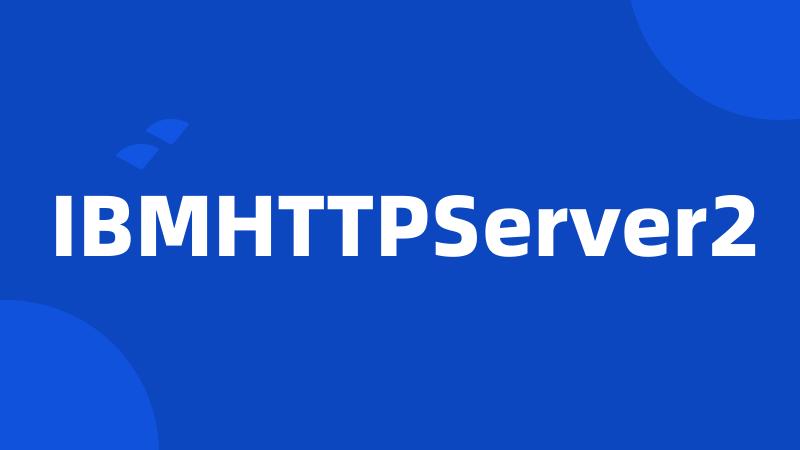 IBMHTTPServer2