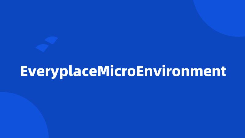 EveryplaceMicroEnvironment
