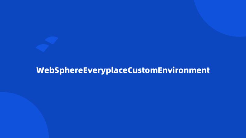 WebSphereEveryplaceCustomEnvironment