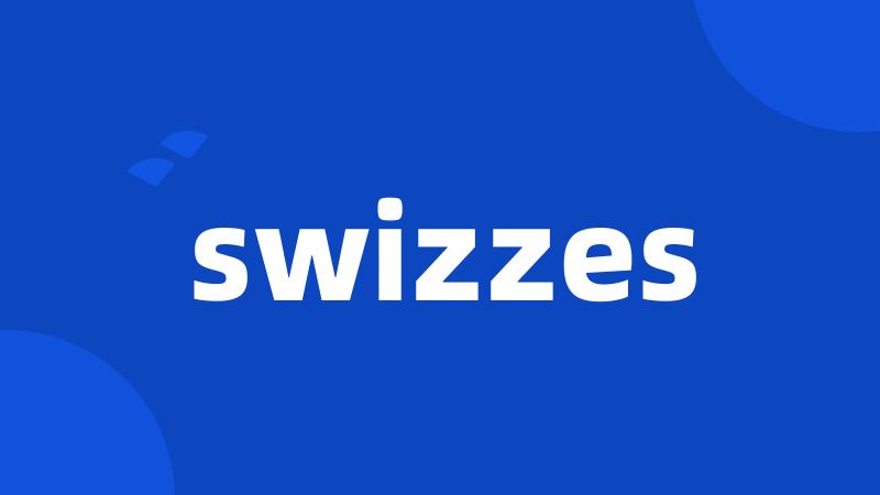 swizzes