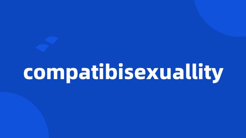 compatibisexuallity