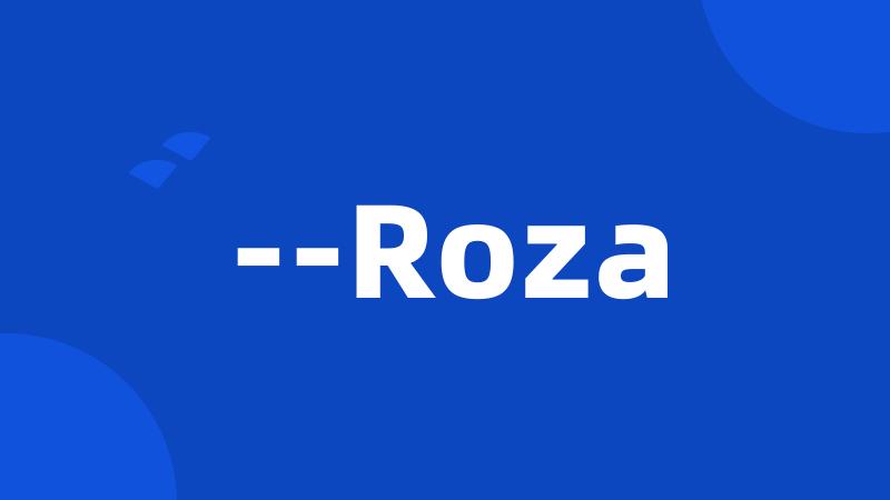 --Roza