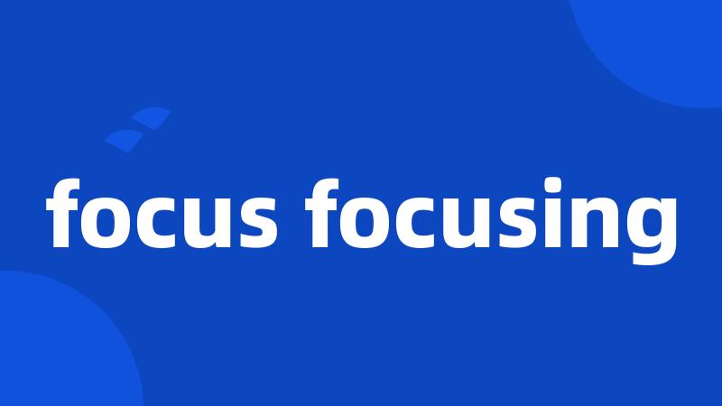 focus focusing