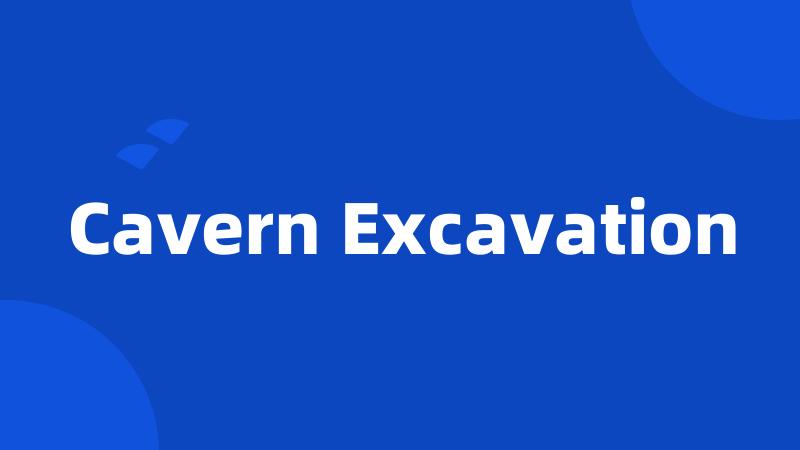 Cavern Excavation