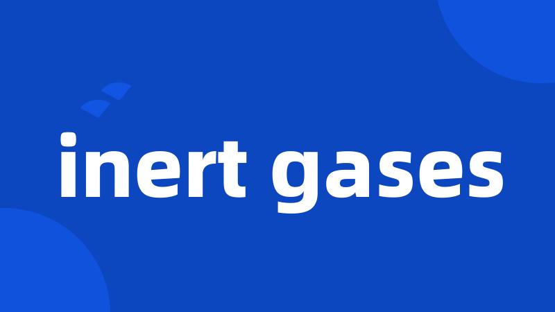 inert gases