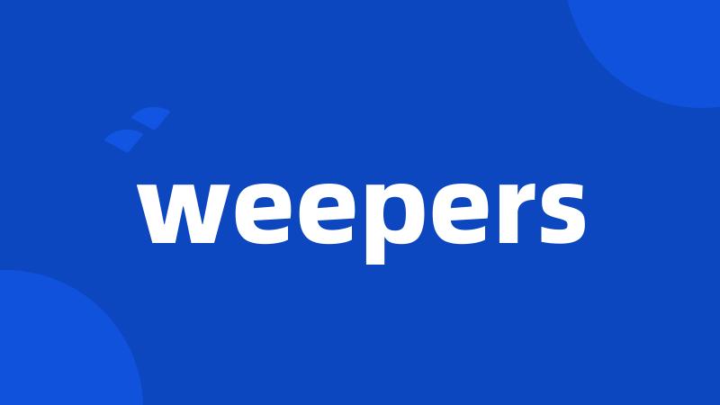 weepers