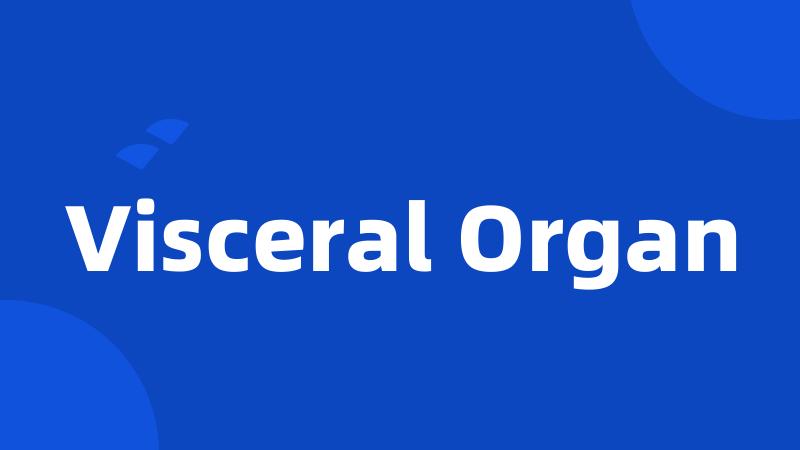 Visceral Organ