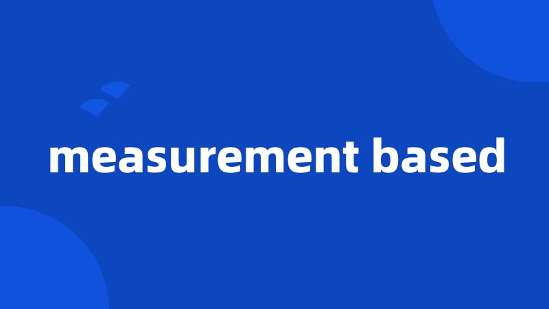 measurement based