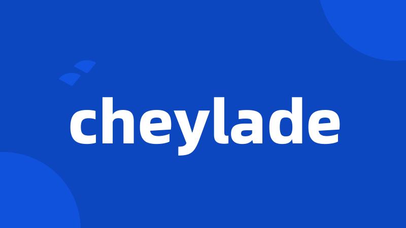 cheylade