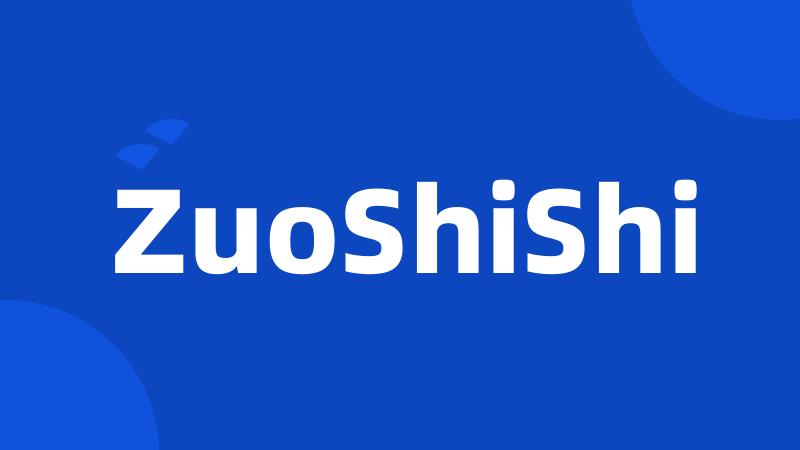 ZuoShiShi