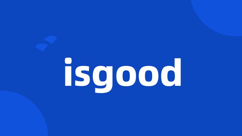 isgood