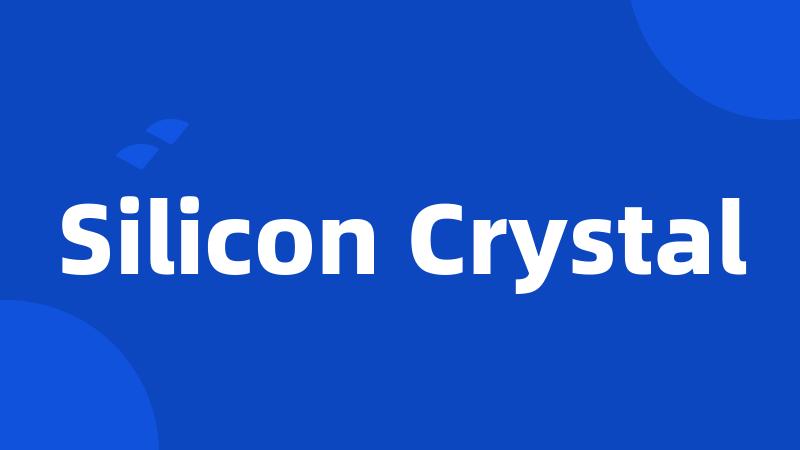 Silicon Crystal