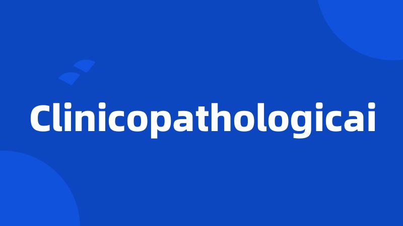 Clinicopathologicai
