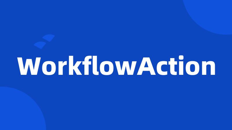 WorkflowAction